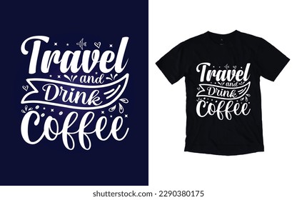 Travel and drink coffee quote typography t-shirt design, Travel t-shirt design, Adventure t-shirt design