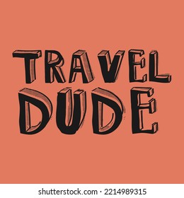 Travel dude typography text vector illustration design ready to print.