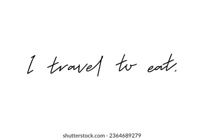 I travel to eat hand lettering on white background.