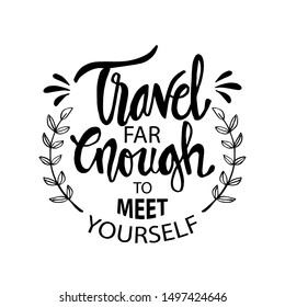 Travel for enough to meet yourself, Motivational quote.