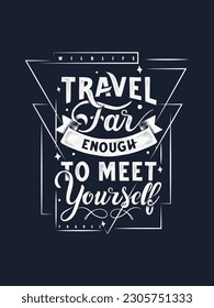 Travel for enough to meet yourself t shirt design 