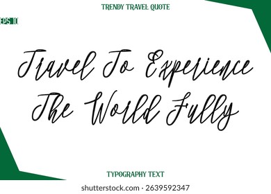 Travel To Experience The World Fully  Cursive Typographic Text Trendy Travel Caption