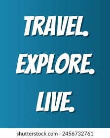 Travel. Explore. Live Inspirational and motivational quotes, typography, fashion, art, designs: for prints, posters, cards, t shirt, coffee mug hoodies etc.