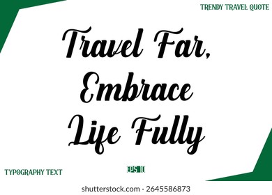 Travel Far, Embrace Life Fully   Modern Typography Text Trendy Travel Caption