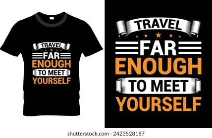 Travel far enough to meet youreslf t-shirt design