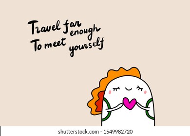 Travel far enough to meet yourself hand drawn vector illustration with cute cartoon comic woman holding heart symbol lettering