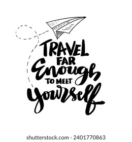 Travel far enough to meet yourself. Travel inspiration quote. Hand drawn lettering. Vector typography design.