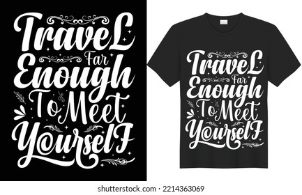 Travel far enough that you meet yourself t-shirt design. Adventure inspirational quote design. Adventure hand-drawn lettering quote. Hand-drawn typography poster design. Motivational quote typography