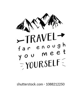 Travel far enough you meet yourself motivational quote typography lettering with text, mountains and arrow ink illustrations.