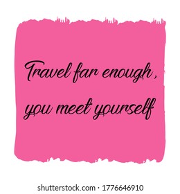 Travel far enough, you meet yourself. Vector Quote