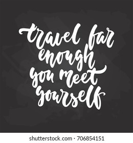 Travel far enough you meet yourself - adventure hand drawn lettering quote in white color on the black chalkboard background. Fun ink calligraphy inscription