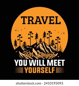 Travel Far Enough You Will Meet Yourself T-Shirt Design