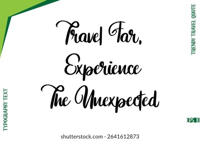 Travel Far, Experience The Unexpected  Modern Typescript Lettering Of Trendy Travel Caption