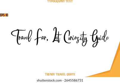 Travel Far, Let Curiosity Guide  Modern Text Hand Lettering Trendy Travel Quote