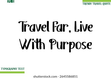 Travel Far, Live With Purpose  Bold Modern Typography Text Trendy Travel Phrase