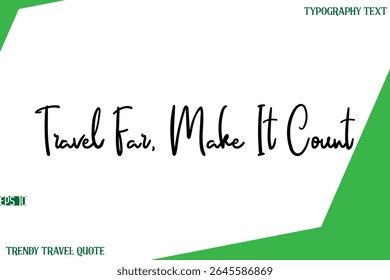 Travel Far, Make It Count  Cursive Text Lettering Trendy Travel Slogan or Quote