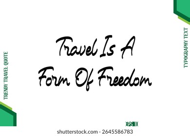 Travel Is A Form Of Freedom  Cursive Typography Lettering Trendy Traveling Quote