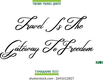 Travel Is The Gateway To Freedom  Cursive Modern Text Typography Trendy Travel Caption