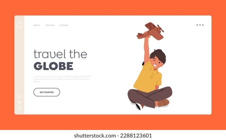 Travel the Globe Landing Page Template. Little Boy Playing With An Airplane Toy, His Eyes Reflecting The Thrill Of Adventure. Concept of Childhood Joy And Wonder for Child. Cartoon Vector Illustration