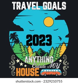 Travel goals 2023 anything outside my house, summer t-shirt, sweet summer, vacation mood , beach time, 2023 travel t-shirt design