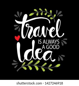 Travel is a good idea. Hand lettering inscription quote