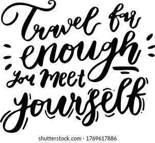 Travel Handwritten Quote - Travel Far Enough, You meet yourself
