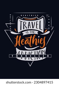 Travel is the heathies addiction t shirt design 