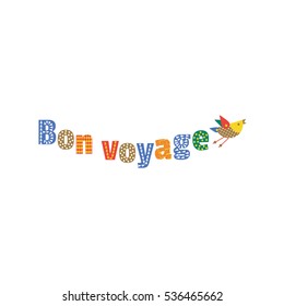Travel icon have a nice trip - Bon Voyage in French. Freehand fancy cartoon style letters, flying bird. Vintage headline concept, vacation tour emblem element. Vector advertisement label background