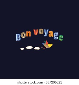 Travel icon have nice trip - Bon Voyage in French. Freehand funny cartoon style letters, cute bird. Fancy vintage colorful headline vacation tour emblem. Vector advertisement label element background