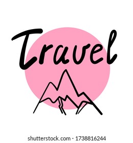 travel inscription on a background of mountains. lettering. travel icons.