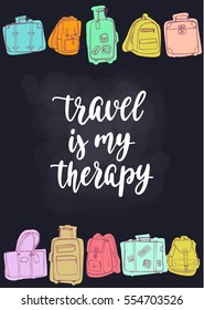 Travel inspiration quote. Modern calligraphy style handwritten lettering with hand drawing luggage. Vector illustration for cards, leaflets or banners on dark chalkboard background.