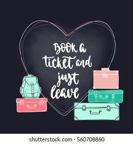 Travel inspiration quote. Modern calligraphy style handwritten lettering with hand drawing different vintage luggage. Vector illustration for cards, leaflets or banners on black chalkboard background.