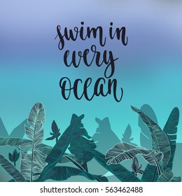 Travel inspiration quote. Modern calligraphy style handwritten lettering with decorative banana palm leaves, flowers and branches. Vector illustration for cards, leaflets or banners.