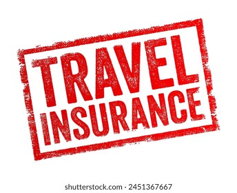 Travel Insurance is a type of insurance coverage designed to protect travelers against unexpected events or emergencies that may occur before or during a trip, text concept stamp