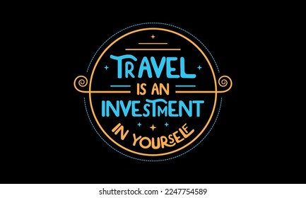 Travel is an investment in yourself - Inspirational travel quotes lettering t-shirt design, SVG cut files, Calligraphy for posters, Custom typography