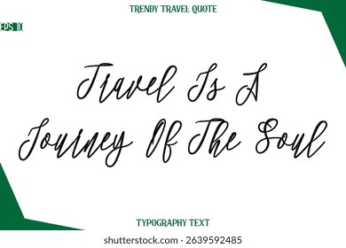 Travel Is A Journey Of The Soul  Cursive Typographic Text Trendy Travel Caption