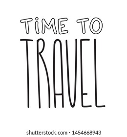 Travel lettering illustration. Text for travel inspiration.  Time to travel postcard template. Banner, poster, card calligraphy. Journey text for print or web. Hand drawn text for holidays season.