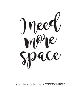 Travel life style inspiration quotes lettering. Motivational quote calligraphy. I need more space.