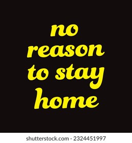 Travel life style inspiration quotes lettering. Motivational quote calligraphy. No reason is stay home.