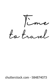 Travel life style inspiration quotes lettering. Motivational quote calligraphy. Time to travel.