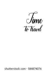 Travel life style inspiration quotes lettering. Motivational quote calligraphy. Time to travel.