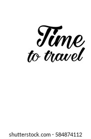 Travel life style inspiration quotes lettering. Motivational quote calligraphy. Time to travel.