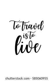 Travel life style inspiration quotes lettering. Motivational quote calligraphy. To travel is to live.