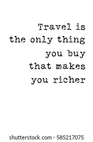 Travel life style inspiration quotes lettering. Motivational quote calligraphy. Travel is the only thing you buy that makes you richer.