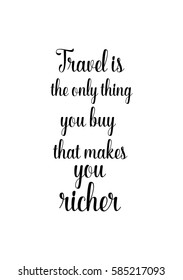 Travel life style inspiration quotes lettering. Motivational quote calligraphy. Travel is the only thing you buy that makes you richer.