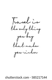 Travel life style inspiration quotes lettering. Motivational quote calligraphy. Travel is the only thing you buy that makes you richer.