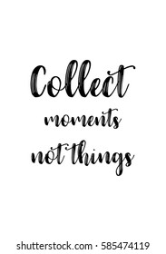 Travel life style inspiration quotes lettering. Motivational quote calligraphy. Collect moments not things.