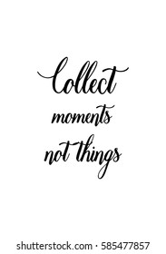 Travel life style inspiration quotes lettering. Motivational quote calligraphy. Collect moments not things.