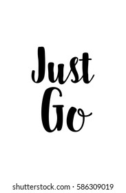 Travel life style inspiration quotes lettering. Motivational quote calligraphy. Just Go.