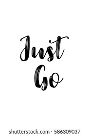 Travel life style inspiration quotes lettering. Motivational quote calligraphy. Just Go.